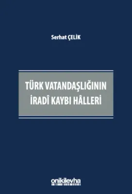 Türk Vatandaşlığının İradi Kaybı Halleri Serhat Çelik