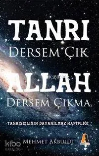 Tanrı Dersem Çık Allah Dersem Çıkma