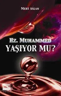 Hz. Muhammed Yaşıyor Mu?