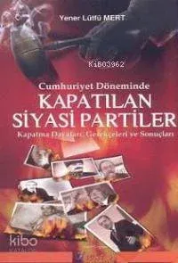 Cumhuriyet Döneminde Kapatılan Siyasi Partiler