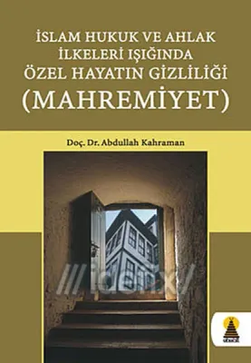 İslam Hukuk ve Ahlak İlkeleri Işığında Özel Hayatın Gizliliği Mahremiyeti