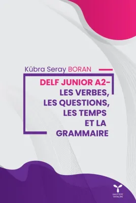 Delf Junior A2-Les Verbes, Les Questıons, Les Temps Et La Grammaıre Kü Delf Junior A2-Les Verbes, Les Questıons, Les Temps Et La Grammaıre Kü