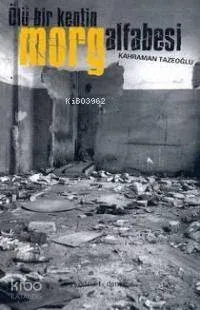 Ölü Bir Kentin Morg Alfabesi Kahraman Tazeoğlu