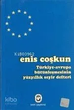 Türkiye-Avrupa  Bütünleşmesinin Yüzyıllık Seyir Defteri