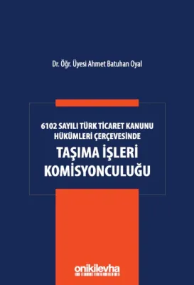 6102 Sayılı Türk Ticaret Kanunu Hükümleri Çerçevesinde Taşıma İşleri Komisyonculuğu