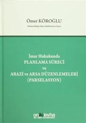 İmar Hukukunda Planlama Süreci ve Arazi ve Arsa Düzenlemeleri (Parselasyon)