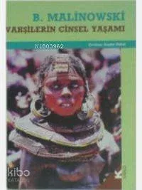 Vahşilerin Cinsel Yaşamı Bronislaw Malinowski