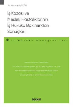 İş Kazası ve Meslek Hastalıklarının İş Hukuku Bakımından Sonuçları – İş Hukuku Monografileri –