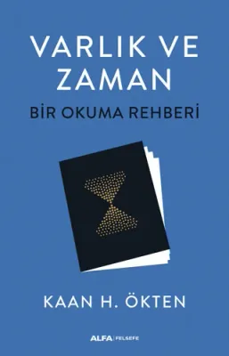 Varlık ve Zaman - Bir Okuma Rehberi Kaan H. Ökten
