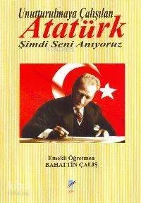 Unutturulmaya Çalışılan Atatürk