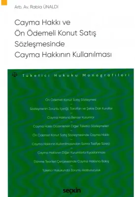 Cayma Hakkı ve Ön Ödemeli Konut Satış Sözleşmesinde Cayma Hakkının Kullanılması – Tüketici Hukuku Monografileri –