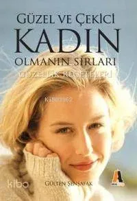 Güzel ve Çekici Kadın Olmanın Sırları