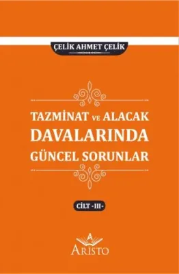 Tazminat ve Alacak Davalarında Güncel Sorunlar - III Çelik Ahmet Çelik