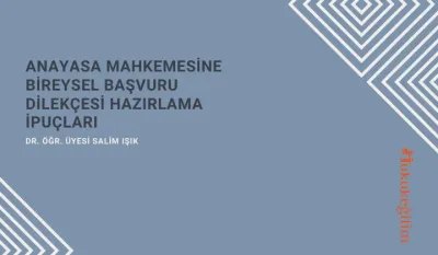 Anayasa Mahkemesine Bireysel Başvuru Dilekçesi Hazırlama İpuçları Video Eğitimi