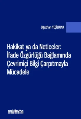 Hakikat ya da Neticeler: ;İfade Özgürlüğü Bağlamında Çevrimiçi Bilgi Çarpıtmayla Mücadele