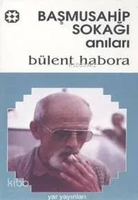 Başmusahip Sokağı Anıları Bülent Habora