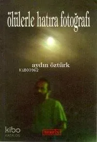 Ölülerle Hatıra Fotoğrafı Aydın Öztürk