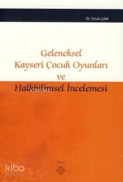Geleneksel Kayseri Çocuk Oyunları ve Halkbilimsel İncelemesi