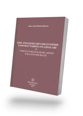 Fidic Sözleşmeleri Çerçevesinde Kademeli Tahkim Anlaşmaları ve Verilen Hakem Kararlarının İcra Edilebilirliği
