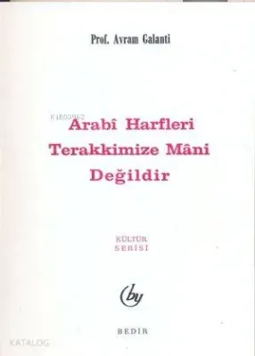 Arabi Harfler Terakkimize Mani Değildir