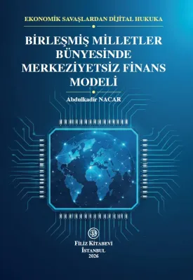 Ekonomik Savaşlardan Dijital Hukuka Birleşmiş Milletler Bünyesinde Merkeziyetsiz Finans Modeli