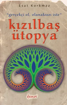 Gerçekçi Ol, Olanaksızı İste" Kızılbaş Ütopya