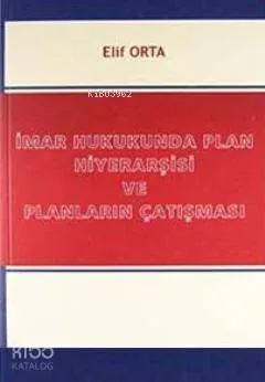 İmar Hukukunda Plan Hiyerarşisi ve Planların Çatışması