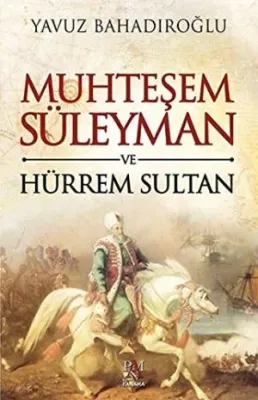 Muhteşem Kanuni Sultan Süleyman ve Hürrem Sultan