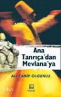 Ana Tanrıça'dan Mevlana'ya