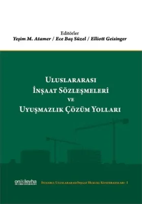 Uluslararası İnşaat Sözleşmeleri ve Uyuşmazlık Çözüm Yolları