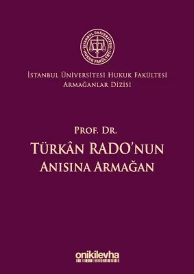 Prof. Dr. Türkan Rado'nun Anısına Armağan İstanbul Üniversitesi Hukuk Fakültesi Armağanlar Dizisi: 3