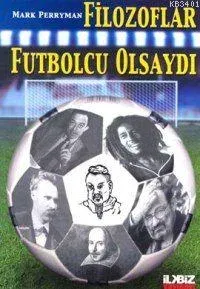 Filozoflar Futbolcu Olsaydı