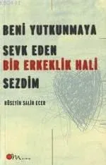 Beni Yutkunmaya Sevk Eden Bir Erkeklik Hali Sezdim