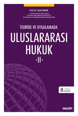 Teoride ve Uygulamada Uluslararası Hukuk – II 8.BASKI Prof. Dr. Yusuf Teoride ve Uygulamada Uluslararası Hukuk – II 8.BASKI Prof. Dr. Yusuf