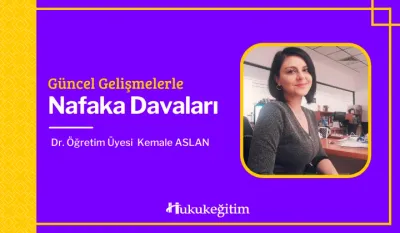 Güncel Gelişmelerle Nafaka Davaları Video Eğitimi