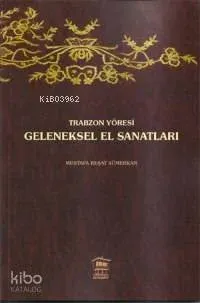 Trabzon Yöresi Geleneksel El Sanatları