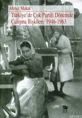Türkiye'de Çok Partili Dönemde Çalışma İlişkileri: 1946-1963