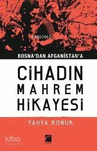 Bosna'dan Afganistan'a Cihadın Mahrem Hikayesi