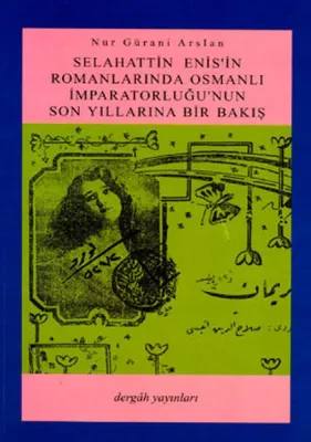 Selahattin Enis'in Romanlarında Osmanlı İmparatorluğu'nun Son Yıllarına Bir Bakış