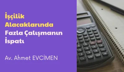 İşçilik Alacaklarında Fazla Çalışmanın İspatı Video Eğitimi