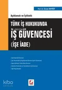 Açıklamalı ve İçtihatlı Türk İş Hukukunda İş Güvencesi (işe İade)