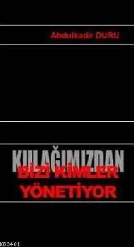 Kulağımızdan Bizi Kimler Yönetiyor