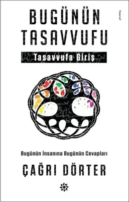 Bugünün Tasavvufu : Tasavvufa Giriş : Bugünün İnsanına Bugünün Cevapları