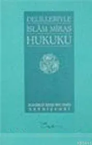 Delilleriyle İslam Miras Hukuku
