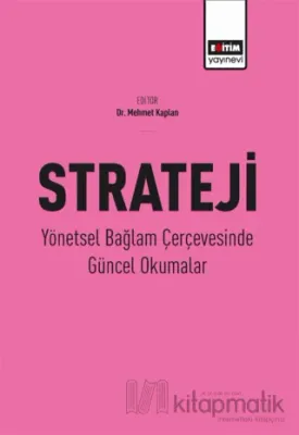 Strateji - Yönetsel Bağlam Çerçevesinde Güncel Okumalar