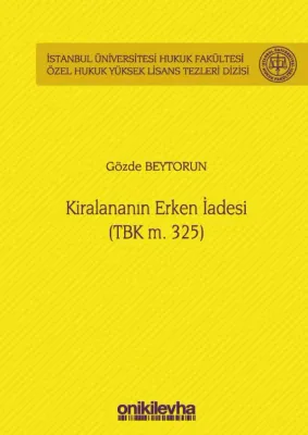 Kiralananın Erken İadesi (TBK m. 325) İstanbul Üniversitesi Hukuk Fakültesi Özel Hukuk Yüksek Lisans Tezleri Dizisi No: 53
