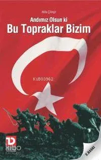 Andımız Olsun Ki Bu Topraklar Bizim