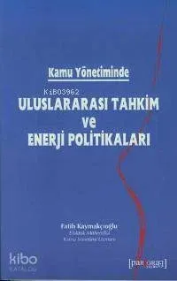 Kamu Yönetiminde Uluslararası Tahkim ve Enerji Politikaları