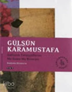 Gülsün Karamustafa - Güllerim Tahayyüllerim