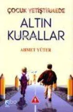 Çocuk Yetiştirmede Altın Kurallar Ahmet Yüter